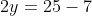 2y=25-7