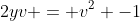 2yv = v^2 -1
