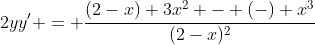 2yy' = \frac{(2-x) 3x^2 - (-) x^3}{(2-x)^2}