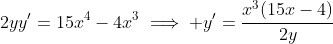 2yy'=15x^4-4x^3\implies y'=\frac{x^3(15x-4)}{2y}