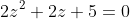 2z^2+2z+5=0