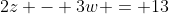 2z - 3w = 13
