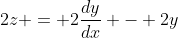 2z = 2\frac{dy}{dx} - 2y