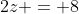 2z = 8