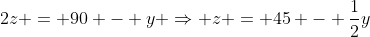 2z = 90 - y \Rightarrow z = 45 - \frac{1}{2}y