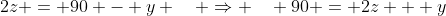 2z = 90 - y \quad \Rightarrow \quad 90 = 2z + y