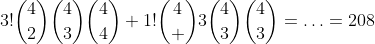 3!\binom{4}{2}\binom{4}{3}\binom{4}{4}+1!\binom{4} {3}\binom{4}{3}\binom{4}{3}=\ldots=208