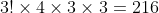 3!\times4\times3\times3=216