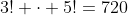 3! \cdot 5!=720