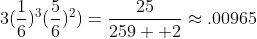 3(\frac{1}{6})^{3}(\frac{5}{6})^{2})=\frac{25}{259  2}\approx{.00965}