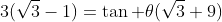 3(\sqrt{3}-1)=\tan \theta(\sqrt{3}+9)