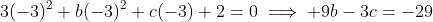 3(-3)^2+b(-3)^2+c(-3)+2=0\implies 9b-3c=-29