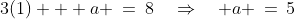 3(1) + a \:=\:8\quad\Rightarrow\quad a \,=\,5