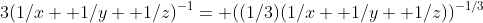 3(1/x+ 1/y+ 1/z)^{-1}= ((1/3)(1/x+ 1/y+ 1/z))^{-1/3}