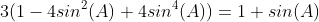 3(1-4sin^2(A)+4sin^4(A))=1+sin(A)