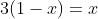 3(1-x)=x