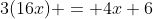 3(16x) = 4x+6