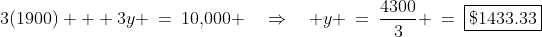 3(1900) + 3y \:=\:10,\!000 \quad\Rightarrow\quad y \:=\:\frac{4300}{3} \:=\:\boxed{\$1433.33}