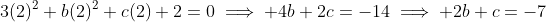3(2)^2+b(2)^2+c(2)+2=0\implies 4b+2c=-14\implies 2b+c=-7