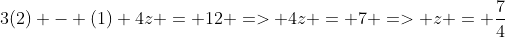 3(2) - (1)+4z = 12 => 4z = 7 => z = \frac{7}{4}