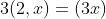 3(2,x)=(3x)