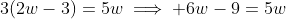 3(2w-3)=5w\implies 6w-9=5w