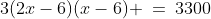 3(2x-6)(x-6) \:=\:3300