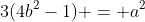 3(4b^2-1) = a^2