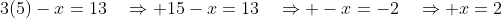 3(5)-x=13\quad\Rightarrow 15-x=13\quad\Rightarrow -x=-2\quad\Rightarrow x=2