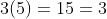 3(5)=15=3