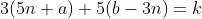 3(5n+a)+5(b-3n)=k
