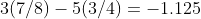3(7/8)-5(3/4)=-1.125