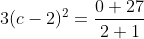3(c-2)^2=\frac{0+27}{2+1}