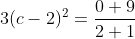 3(c-2)^2=\frac{0+9}{2+1}