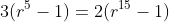 3(r^5-1)=2(r^{15}-1)