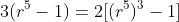 3(r^5-1)=2[(r^5)^3-1]