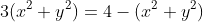 3(x^{2}+y^{2})=4-(x^{2}+y^{2})