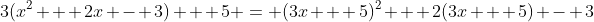 3(x^2 + 2x - 3) + 5 = (3x + 5)^2 + 2(3x + 5) - 3