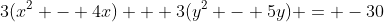 3(x^2 - 4x) + 3(y^2 - 5y) = -30
