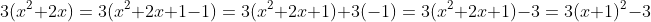 3(x^2+2x)=3(x^2+2x+1-1)=3(x^2+2x+1)+3(-1)=3(x^2+2x+1)-3=3(x+1)^2-3