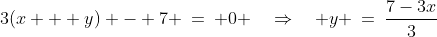 (B)\;\;3(x + y) - 7 \:=\: 0 \quad\Rightarrow\quad y \:=\:\frac{7-3x}{3}