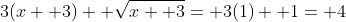 3(x+ 3)+ \sqrt{x+ 3}= 3(1)+ 1= 4