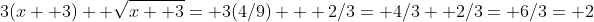 3(x+ 3)+ \sqrt{x+ 3}= 3(4/9) + 2/3= 4/3+ 2/3= 6/3= 2