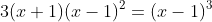 3(x+1)(x-1)^2=(x-1)^3