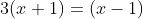 3(x+1)=(x-1)