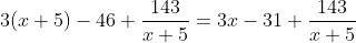 3(x+5)-46+\frac{143}{x+5}=3x-31+\frac{143}{x+5}