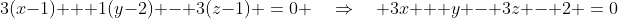 3(x-1) + 1(y-2) - 3(z-1) \:=\:0 \quad\Rightarrow\quad 3x + y - 3z - 2 \:=\:0