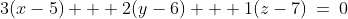 3(x-5) + 2(y-6) + 1(z-7)\:=\:0