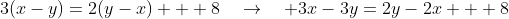 3(x-y)=2(y-x) + 8\quad\rightarrow\quad 3x-3y=2y-2x + 8