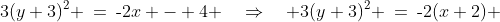 3(y+3)^2 \:=\:\text{-}2x - 4 \quad\Rightarrow\quad 3(y+3)^2 \:=\:\text{-}2(x+2) 